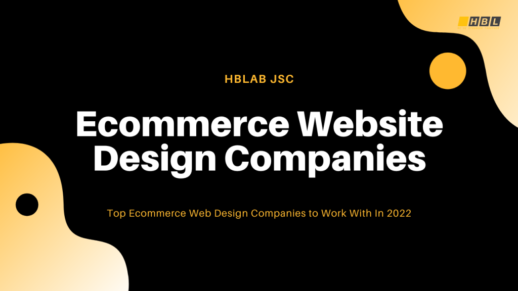 Top ecommerce web design companies to work with in 2022
