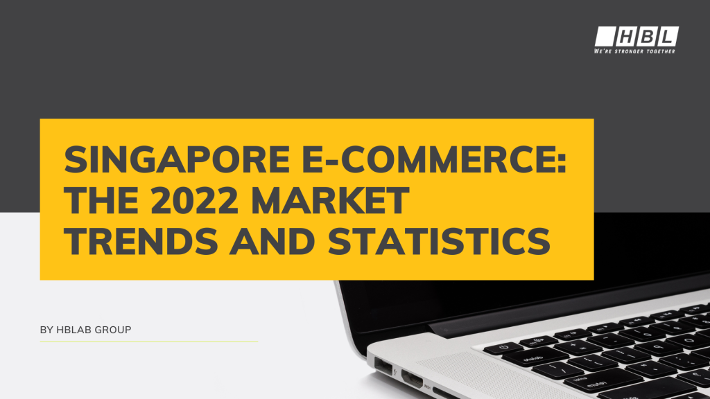 Singapore e-commerce the 2022 market trends and statistics