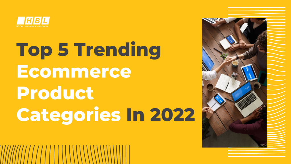 Top 5 Trending Ecommerce Product Categories In 2022